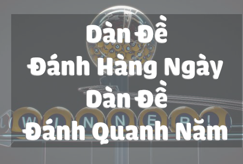 tổng hợp dàn đề cần biết cho dân lô đề