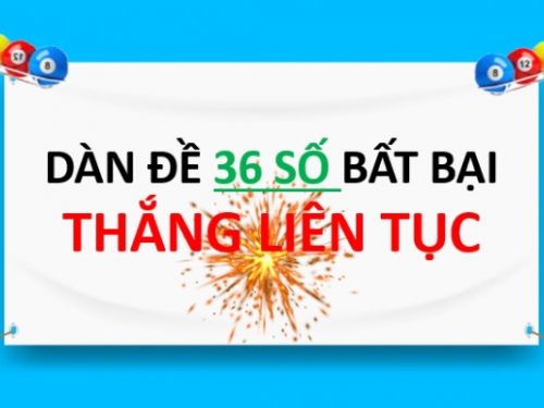 hướng dẫn nuôi dàn đề 36 số từ chuyên gia xổ số miền bắc