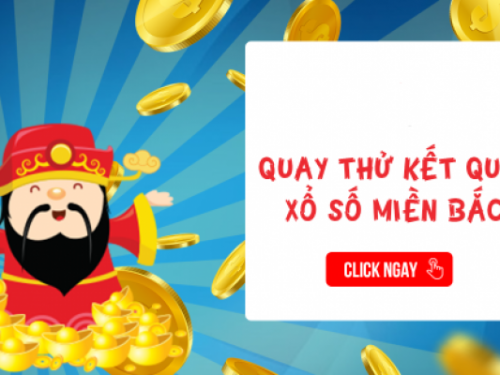 Quay thử XSMB hôm nay – Quay thử MB – Quay số lấy hên may mắn